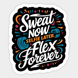 Sweets Now Selfie Later Flex Forever | Gym and Workout Lover Sticker